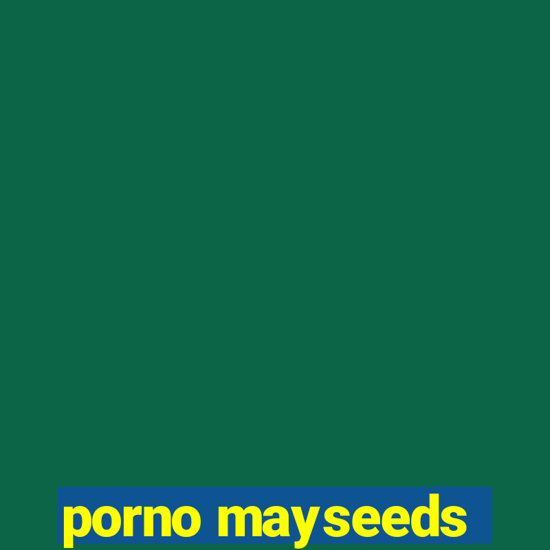 porno mayseeds